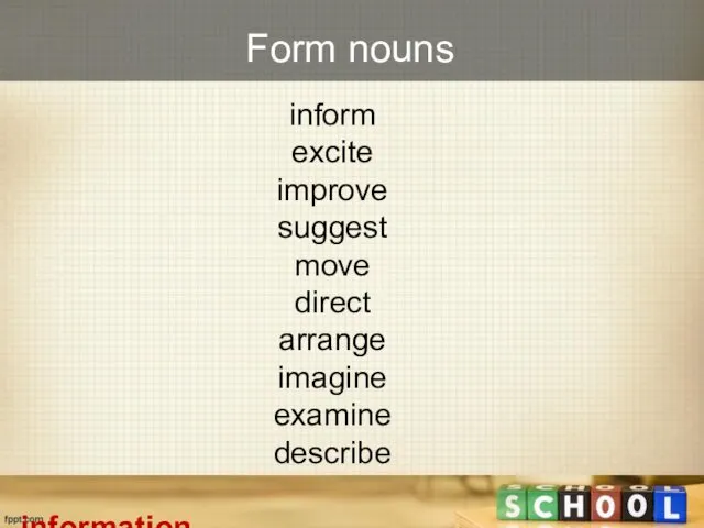 Form nouns inform excite improve suggest move direct arrange imagine examine