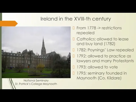 Ireland in the XVIII-th century From 1778 -> restrictions repealed Catholics: