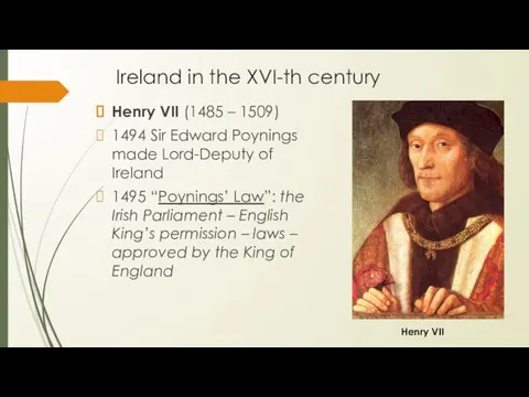 Ireland in the XVI-th century Henry VII (1485 – 1509) 1494