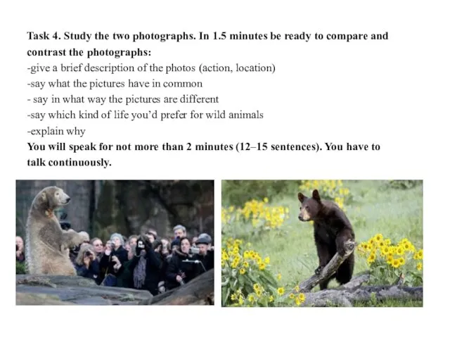 Task 4. Study the two photographs. In 1.5 minutes be ready