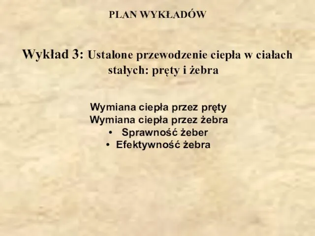 PLAN WYKŁADÓW Wykład 3: Ustalone przewodzenie ciepła w ciałach stałych: pręty