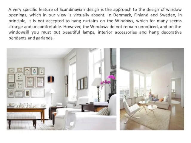 A very specific feature of Scandinavian design is the approach to