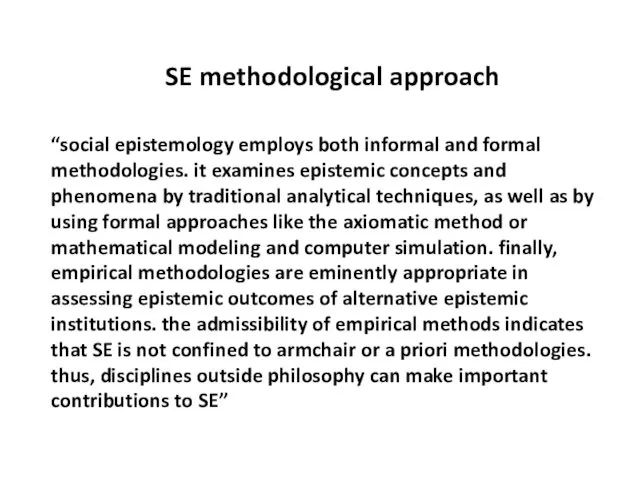 SE methodological approach “social epistemology employs both informal and formal methodologies.