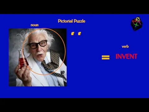 Pictorial Puzzle ‘ ‘ = verb INVENT noun