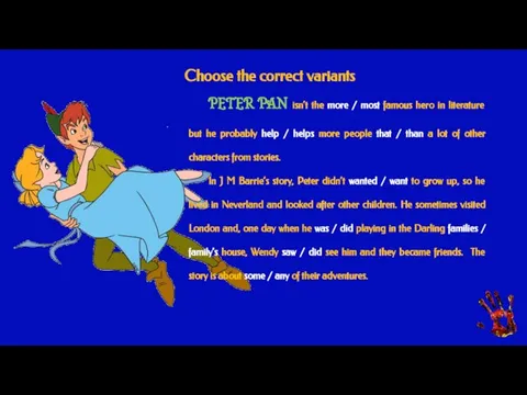 Choose the correct variants PETER PAN isn’t the more / most