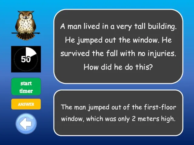 A man lived in a very tall building. He jumped out