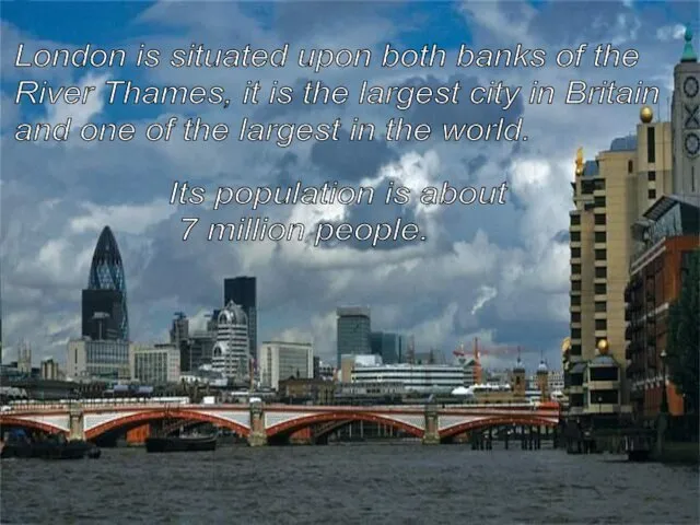 London is situated upon both banks of the River Thames, it