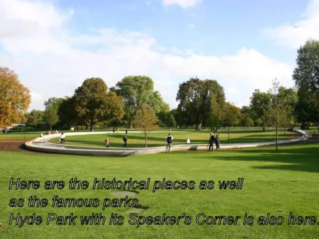 Here are the historical places as well as the famous parks.