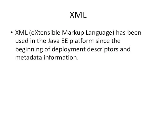 XML XML (eXtensible Markup Language) has been used in the Java