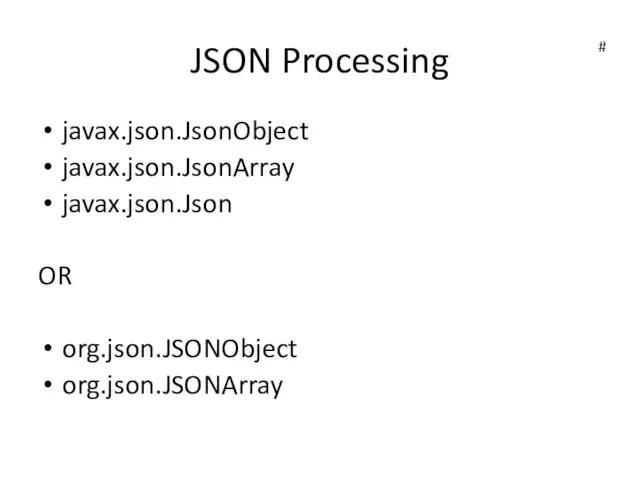 JSON Processing javax.json.JsonObject javax.json.JsonArray javax.json.Json OR org.json.JSONObject org.json.JSONArray #