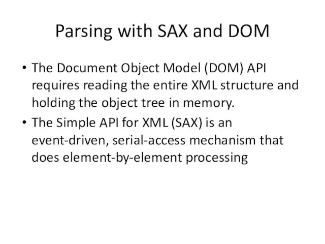 Parsing with SAX and DOM The Document Object Model (DOM) API