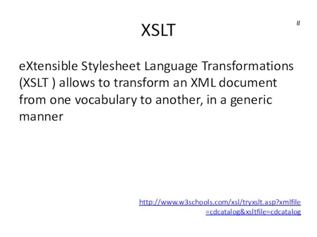 XSLT eXtensible Stylesheet Language Transformations (XSLT ) allows to transform an