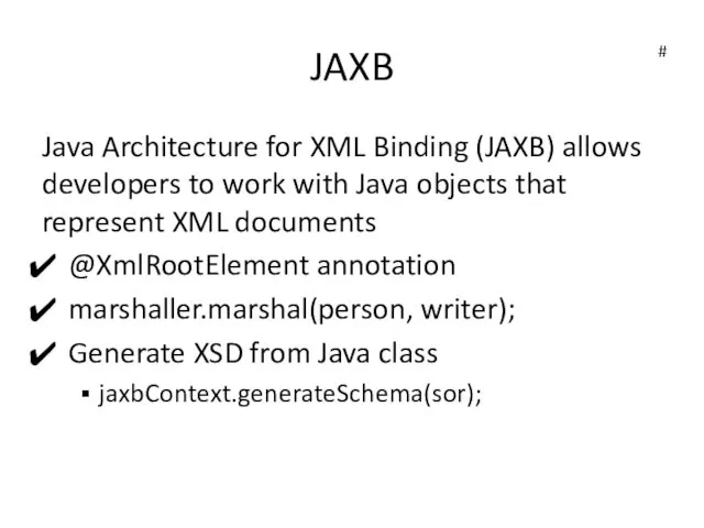 JAXB Java Architecture for XML Binding (JAXB) allows developers to work