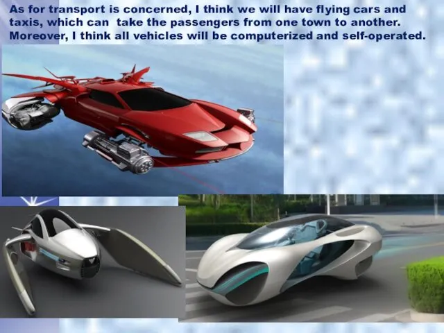 As for transport is concerned, I think we will have flying