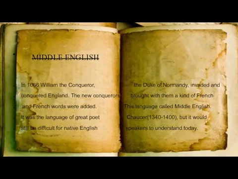 MIDDLE ENGLISH In 1066 William the Conqueror, the Duke of Normandy,