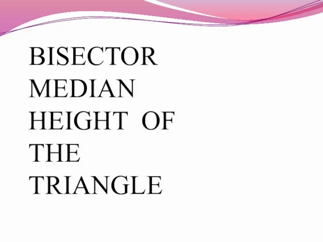 Bisector, median, height of the triangle