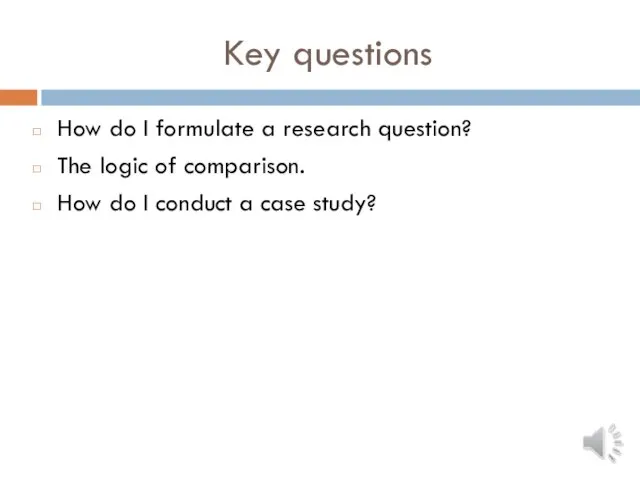 Key questions How do I formulate a research question? The logic