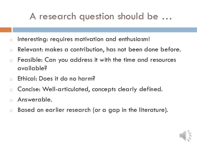 A research question should be … Interesting: requires motivation and enthusiasm!