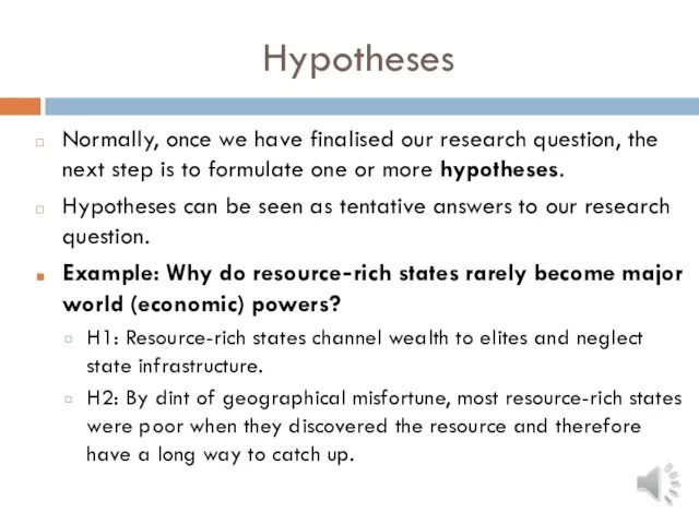 Hypotheses Normally, once we have finalised our research question, the next