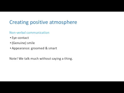 Creating positive atmosphere Non-verbal communication Eye-contact (Genuine) smile Appearance: groomed &