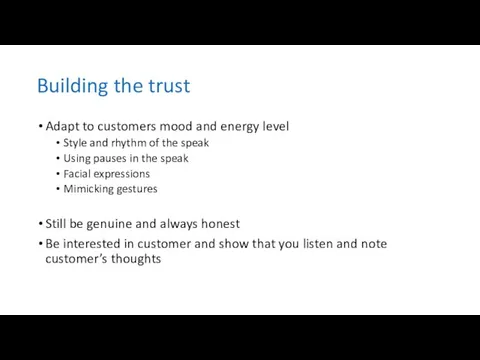 Building the trust Adapt to customers mood and energy level Style