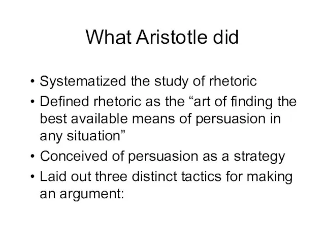 What Aristotle did Systematized the study of rhetoric Defined rhetoric as