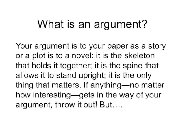 What is an argument? Your argument is to your paper as