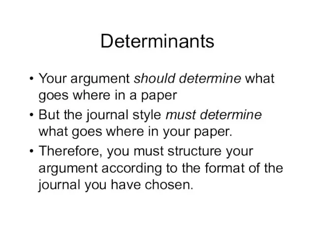 Determinants Your argument should determine what goes where in a paper
