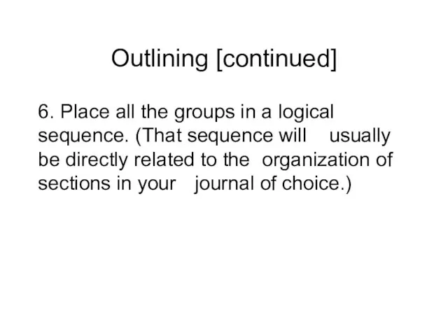 Outlining [continued] 6. Place all the groups in a logical sequence.