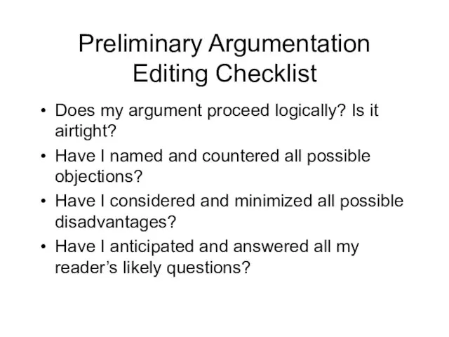 Preliminary Argumentation Editing Checklist Does my argument proceed logically? Is it