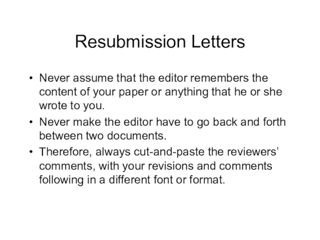 Resubmission Letters Never assume that the editor remembers the content of