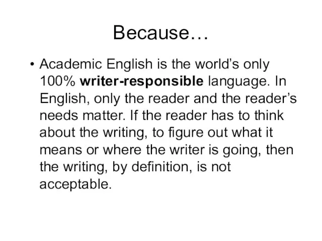 Because… Academic English is the world’s only 100% writer-responsible language. In