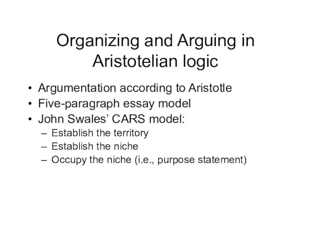 Organizing and Arguing in Aristotelian logic Argumentation according to Aristotle Five-paragraph