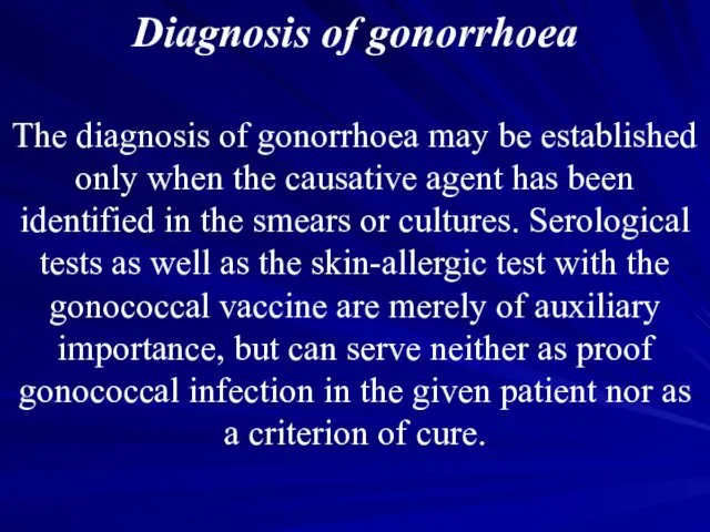 Diagnosis of gonorrhoea The diagnosis of gonorrhoea may be estab­lished only