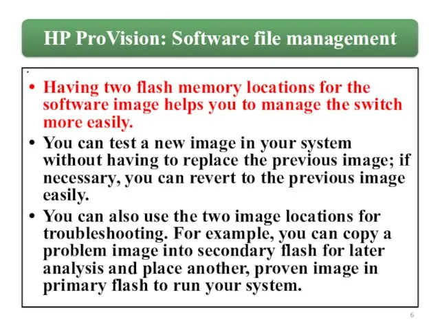 Having two flash memory locations for the software image helps you