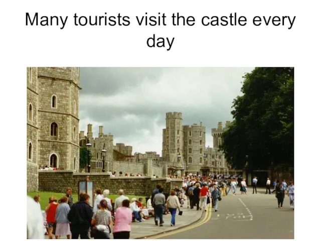 Many tourists visit the castle every day