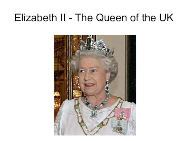 Elizabeth II - The Queen of the UK