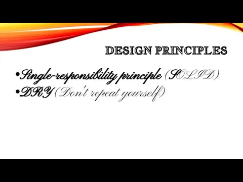 DESIGN PRINCIPLES Single-responsibility principle (SOLID) DRY (Don't repeat yourself)