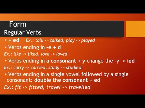 Form Regular Verbs + ed Ex.: talk -> talked, play ->