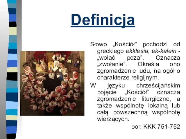 Definicja Słowo „Kościół” pochodzi od greckiego ekklesia, ek-kalein - „wołać poza”.