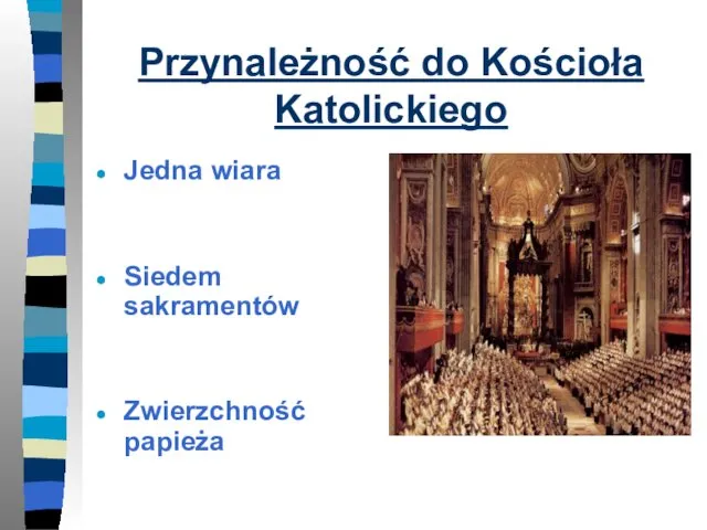 Przynależność do Kościoła Katolickiego Jedna wiara Siedem sakramentów Zwierzchność papieża