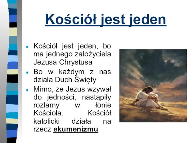 Kościół jest jeden Kościół jest jeden, bo ma jednego założyciela Jezusa