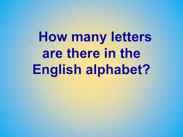 . How many letters are there in the English alphabet?