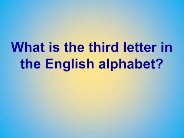 What is the third letter in the English alphabet?