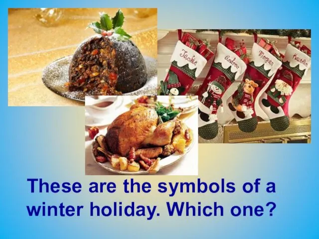 These are the symbols of a winter holiday. Which one?