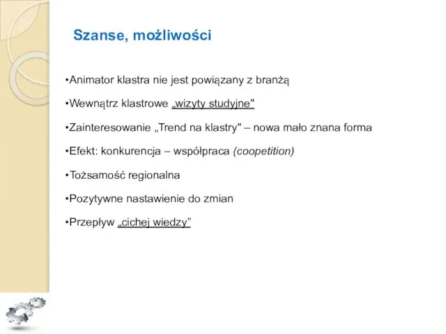 Szanse, możliwości Animator klastra nie jest powiązany z branżą Wewnątrz klastrowe