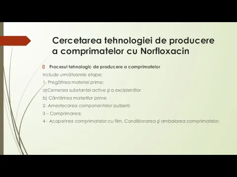 Cercetarea tеhnologiei de рrоducere a соmprimatelor cu Norfloxacin Procesul tehnologic de