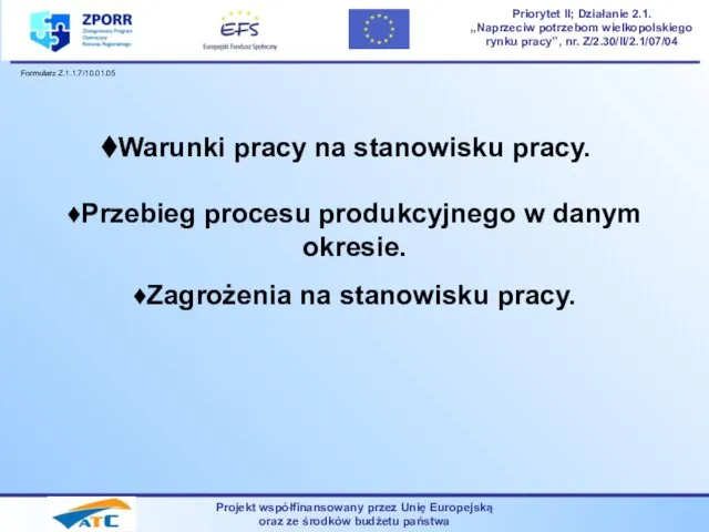 Warunki pracy na stanowisku pracy. ♦Przebieg procesu produkcyjnego w danym okresie.