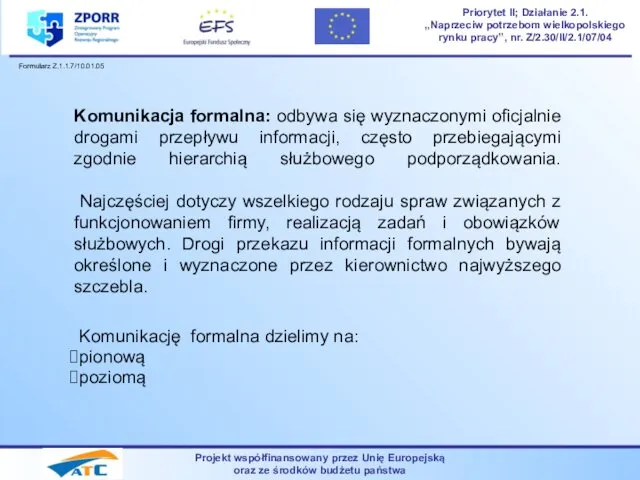 Komunikacja formalna: odbywa się wyznaczonymi oficjalnie drogami przepływu informacji, często przebiegającymi