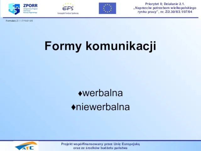 Formy komunikacji ♦werbalna ♦niewerbalna Projekt współfinansowany przez Unię Europejską oraz ze